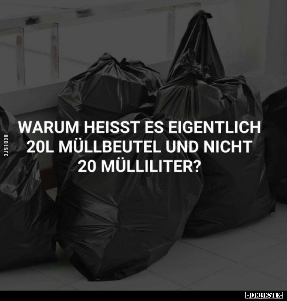 Warum heisst es eigentlich 20l Müllbeutel und nicht 20 Mülliliter?