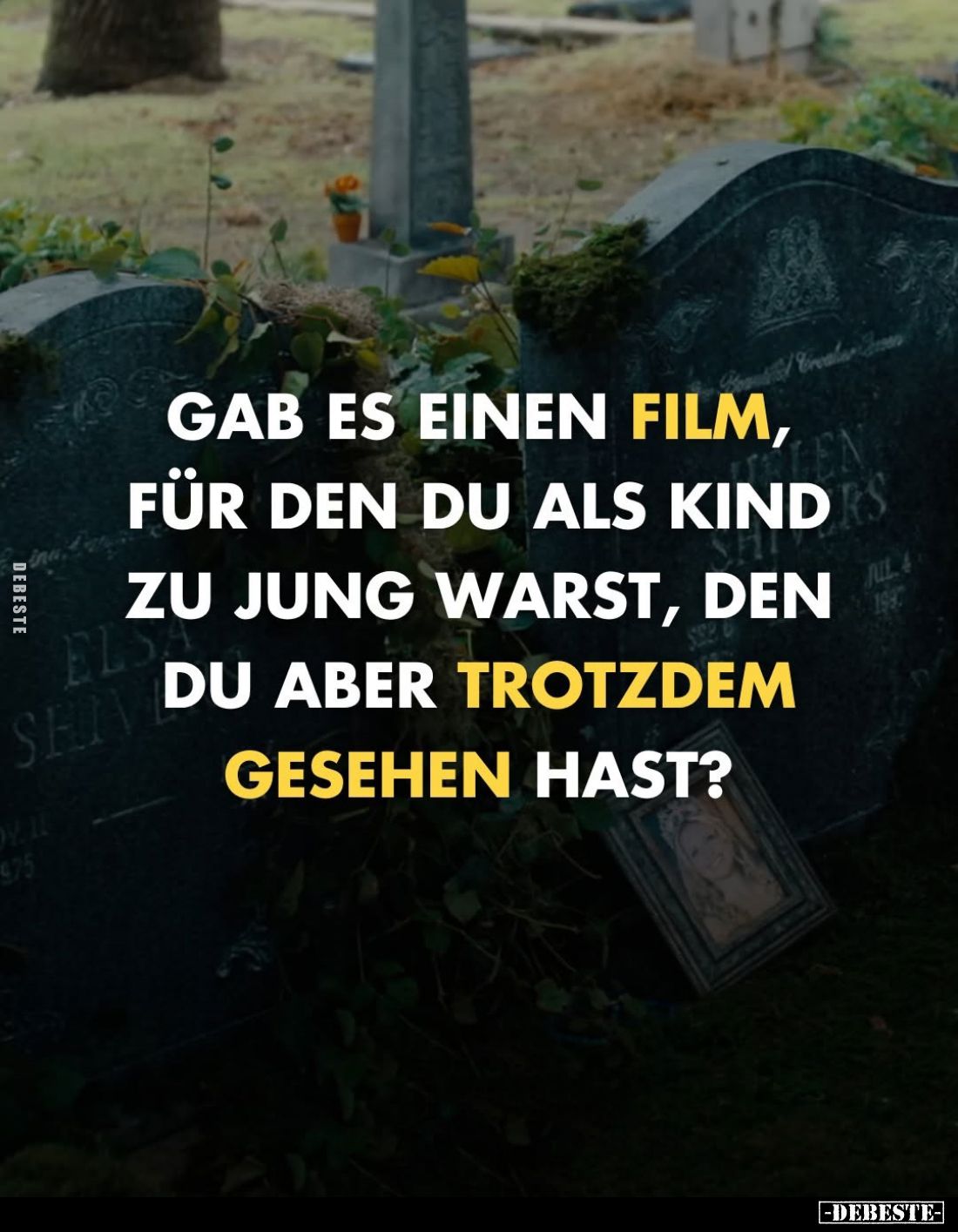 Gab es einen Film, für den du als Kind zu jung warst, den du aber trotzdem gesehen hast?