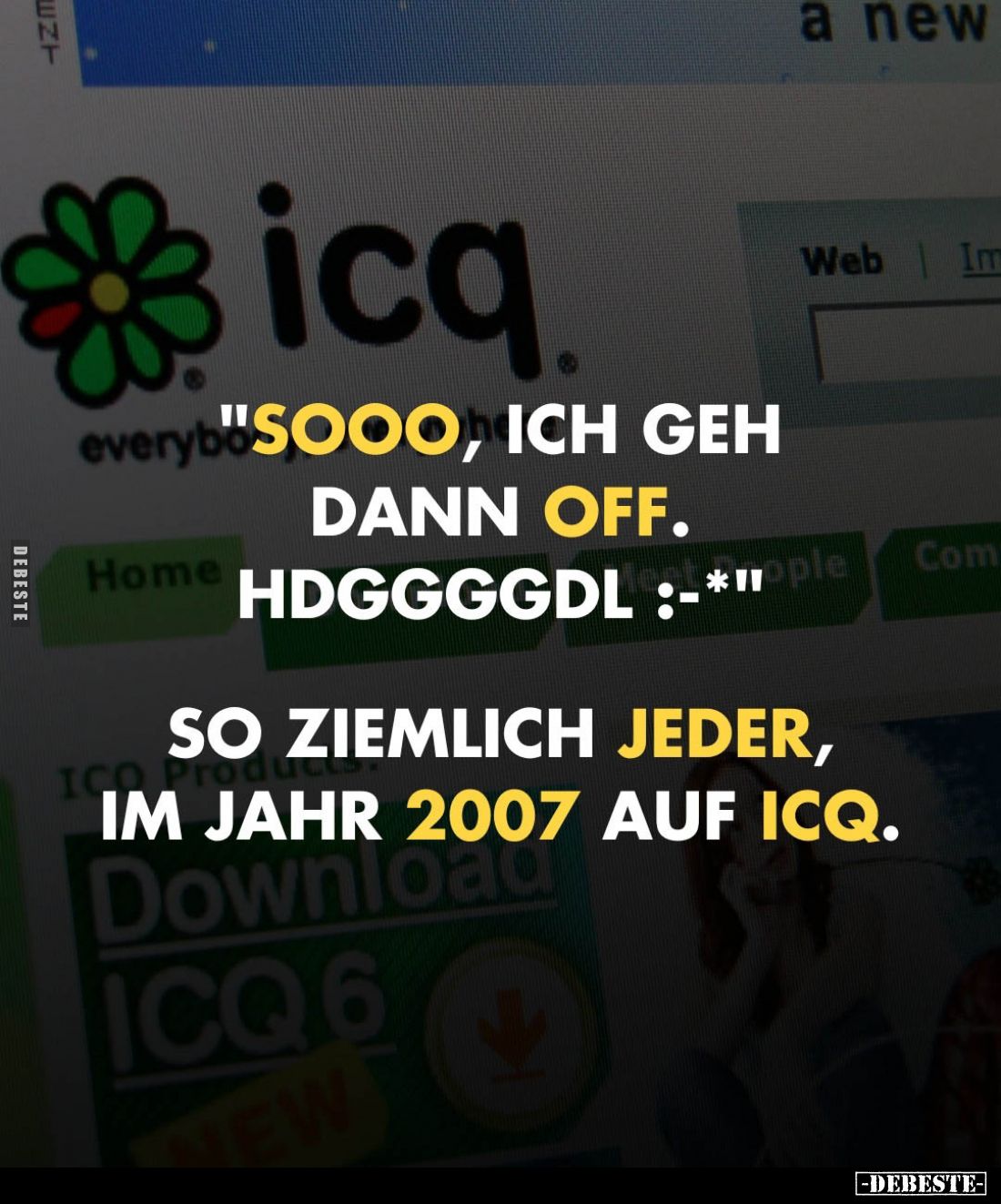 " Sooo, ich geh dann off. Hdggggdl :-* "

So ziemlich jeder, im Jahr 2007 auf ICQ.