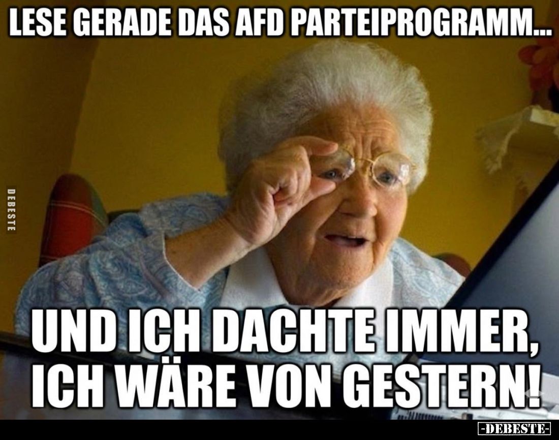 Lese gerade das AfD Parteiprogramm...
Und ich dachte immer, ich wäre von gestern!