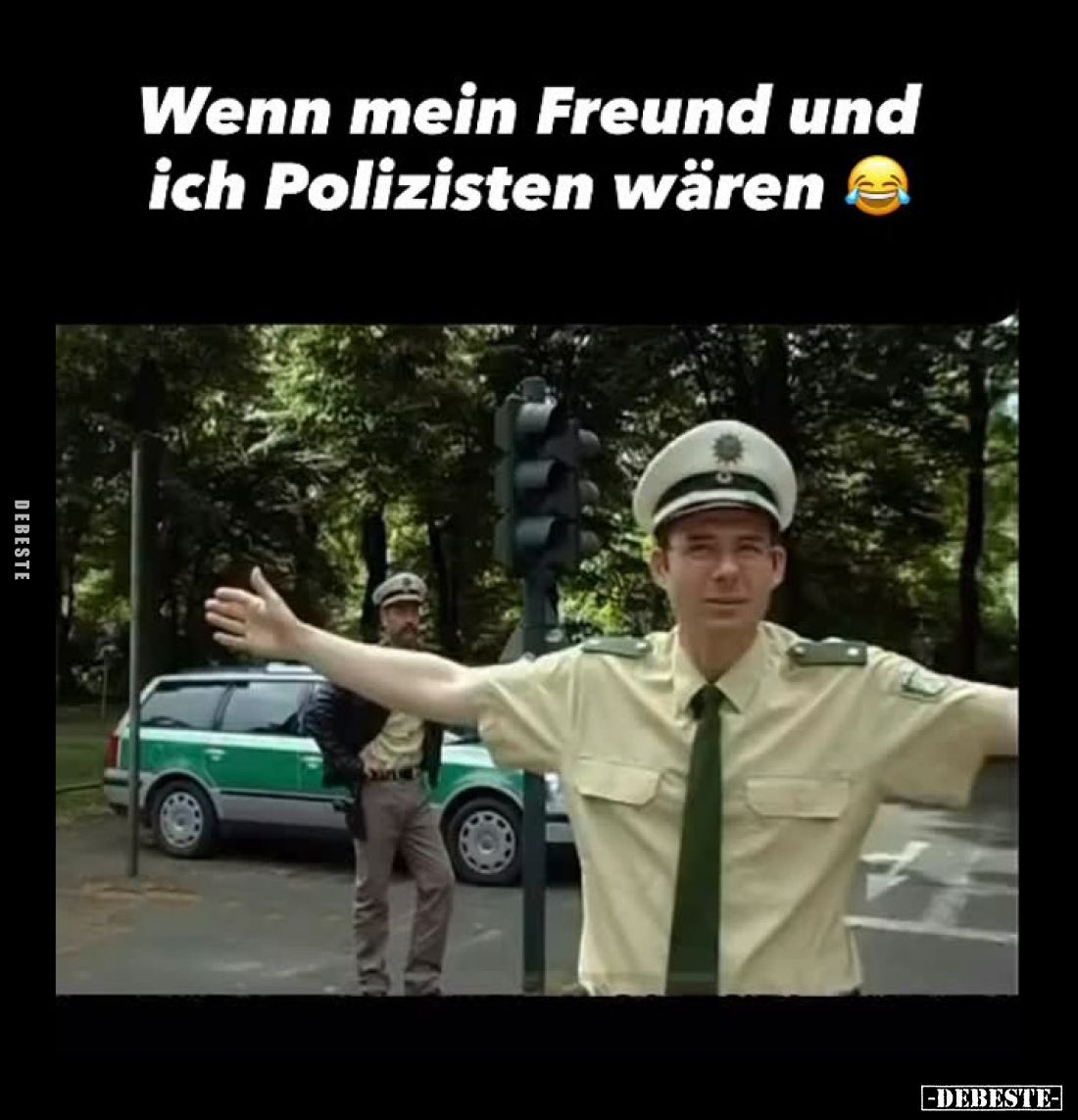 Wenn mein Freund und ich Polizisten wären.