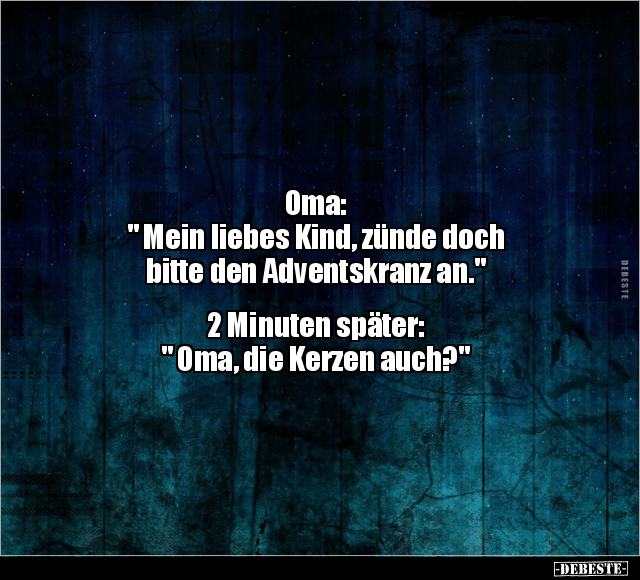 Oma: "Mein liebes Kind, zünde doch bitte den Adventskranz an.." - Lustige Bilder | DEBESTE.de