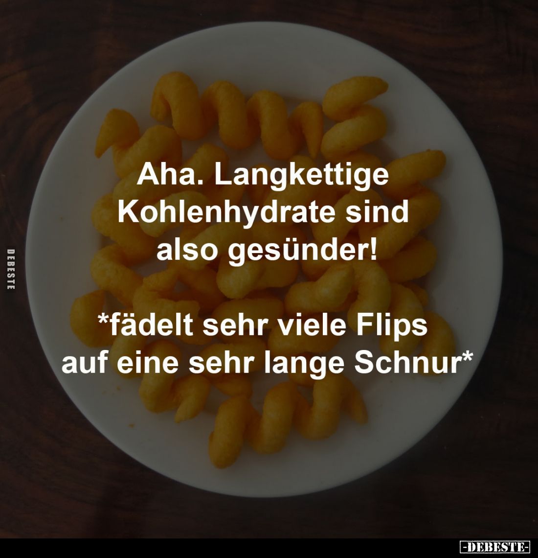 Aha. Langkettige 
Kohlenhydrate sind 
also gesünder!

*fädelt sehr viele Flips 
auf eine sehr lange Schnur*