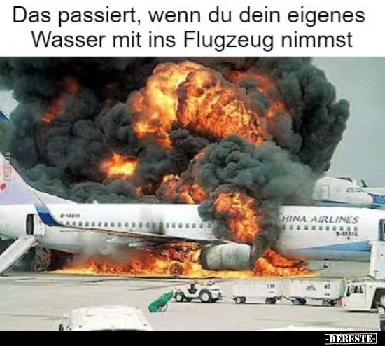Das passiert, wenn du dein eigenes Wasser mit ins Flugzeug nimmst.. - Lustige Bilder | DEBESTE.de