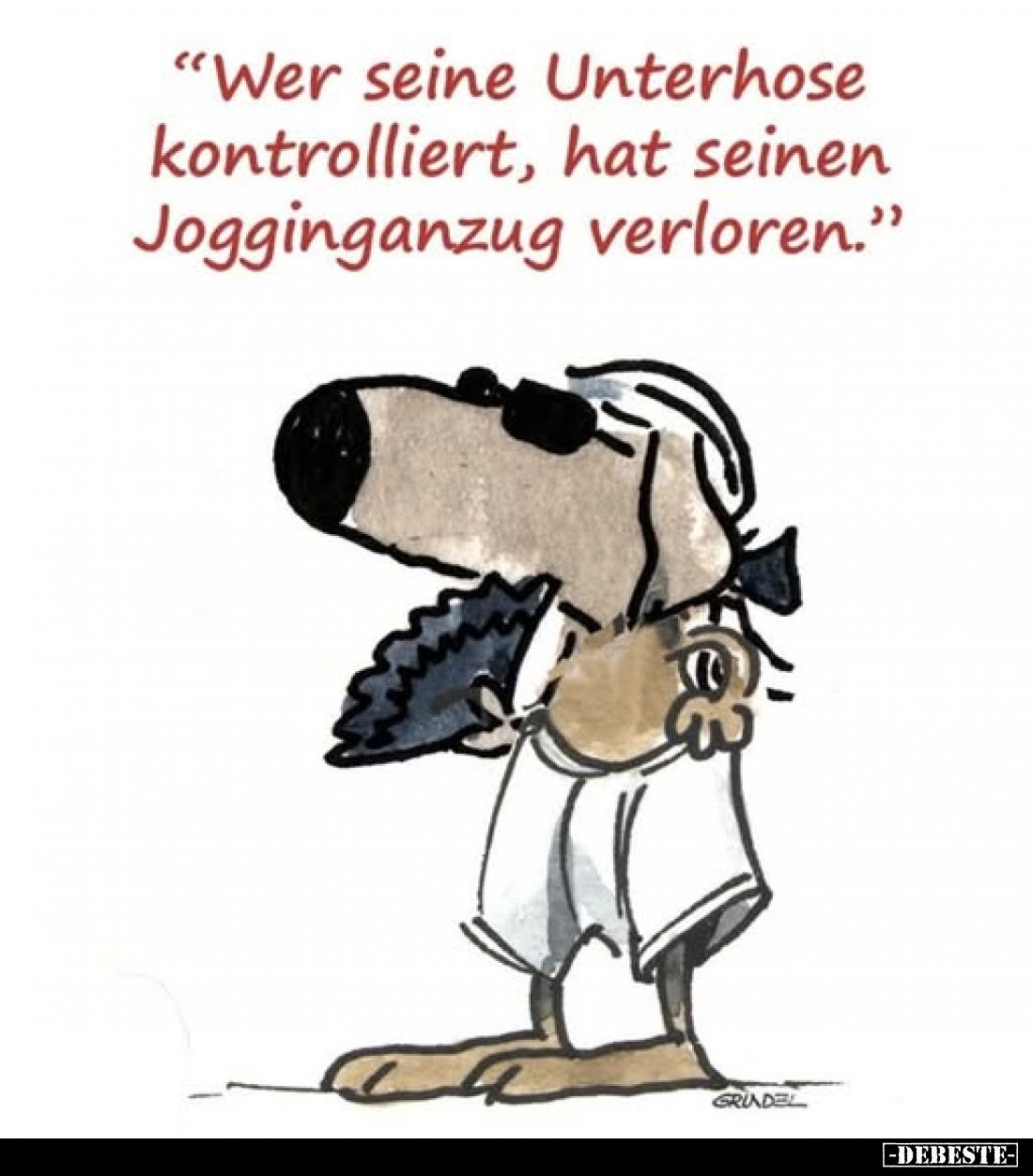 "Wer seine Unterhose kontrolliert, hat seinen Jogginganzug verloren."