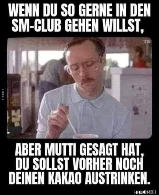 Wenn du so gerne in den SM-Club gehen willst.. - Lustige Bilder | DEBESTE.de