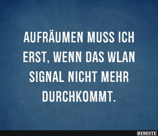 Aufräumen muss ich erst, wenn das WLAN Signal.. - Lustige Bilder | DEBESTE.de