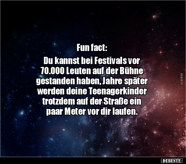 Fun fact: Du kannst bei Festivals vor 70.000 Leuten auf.. - Lustige Bilder | DEBESTE.de