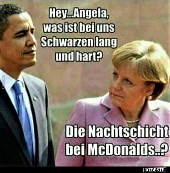 Hey... Angela, was ist bei uns Schwarzen lang und hart?.. - Lustige Bilder | DEBESTE.de