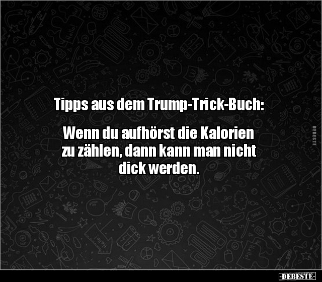Tipps aus dem Trump-Trick-Buch: Wenn du aufhörst die.. - Lustige Bilder | DEBESTE.de