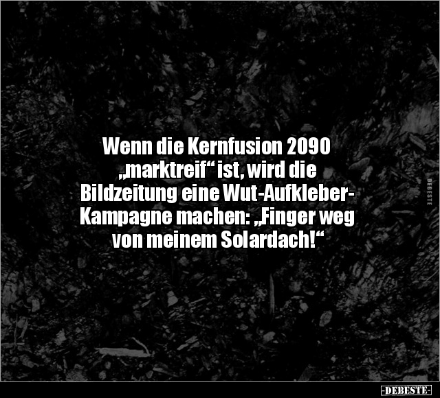 Wenn die Kernfusion 2090 "marktreif" ist, wird die.. - Lustige Bilder | DEBESTE.de