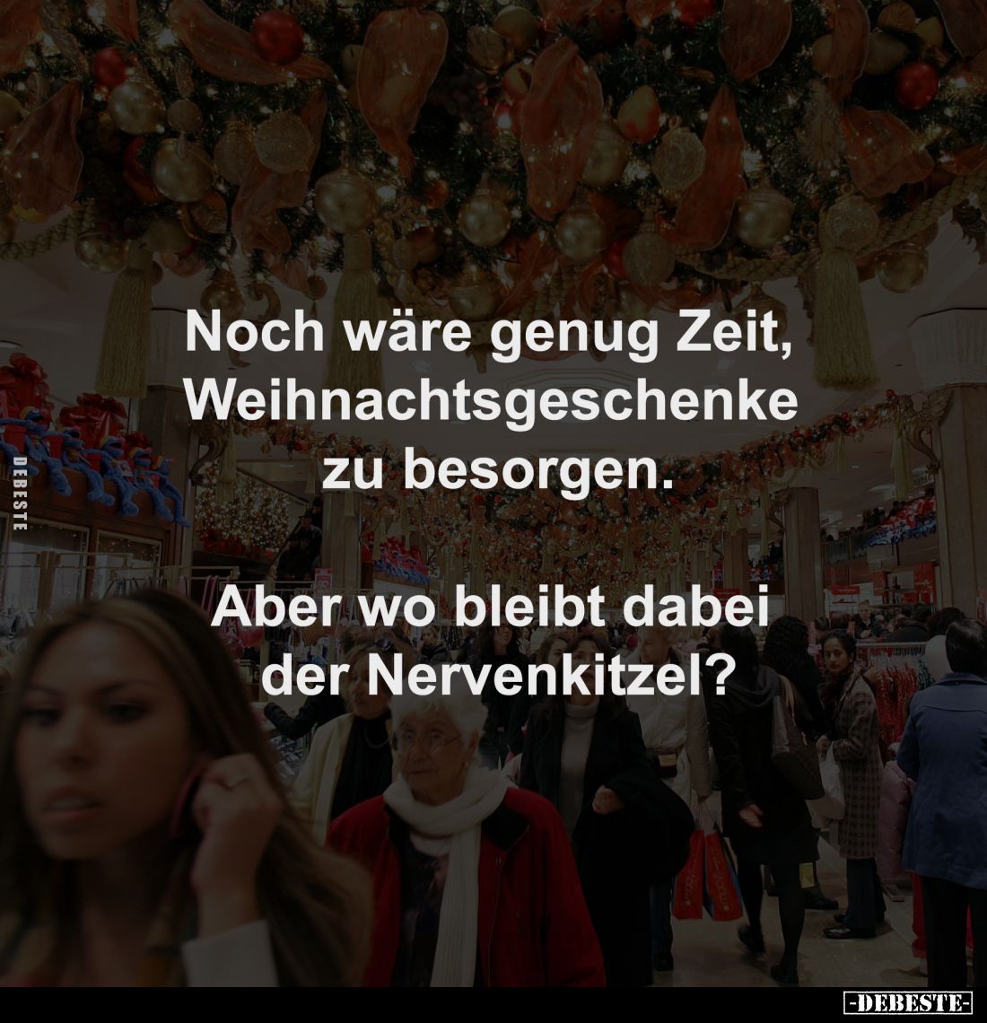 Noch wäre genug Zeit, 
Weihnachtsgeschenke 
zu besorgen.

Aber wo bleibt dabei 
der Nervenkitzel?
