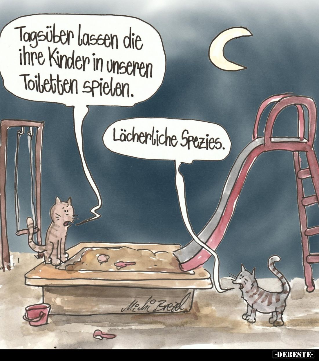 Tagsüber lassen die ihre Kinder in unseren Toiletten spielen.
-
Lächerliche Spezies.