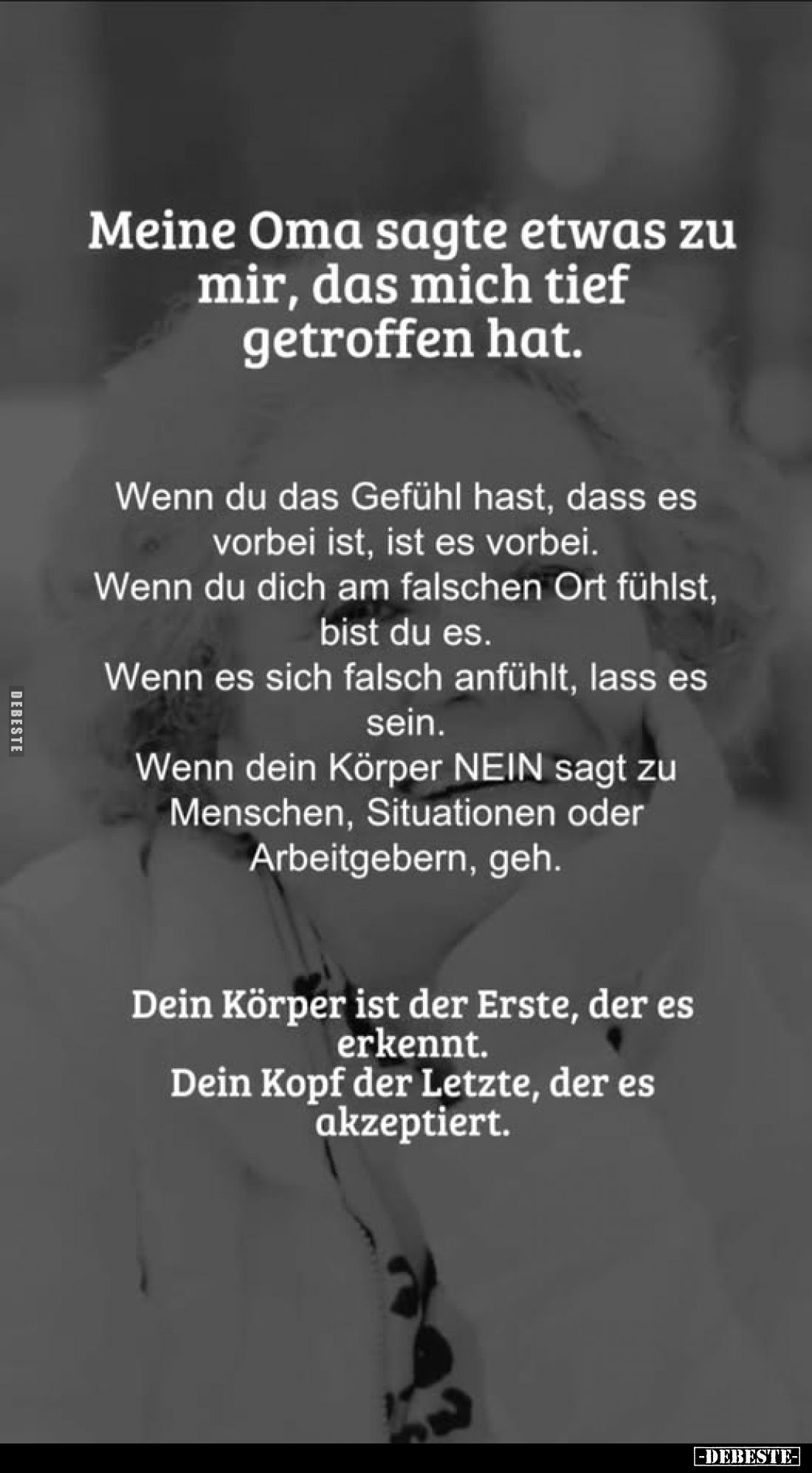 Meine Oma sagte etwas zu mir, das mich tief getroffen hat.
Wenn du das Gefühl hast, dass es vorbei ist, ist es vorbei.
Wenn...