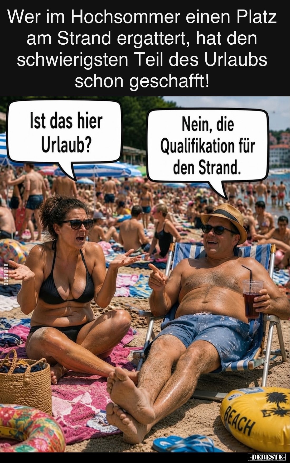 Wer im Hochsommer einen Platz am Strand ergattert, hat den schwierigsten Teil des Urlaubs schon geschafft!
-
Ist das hier U...