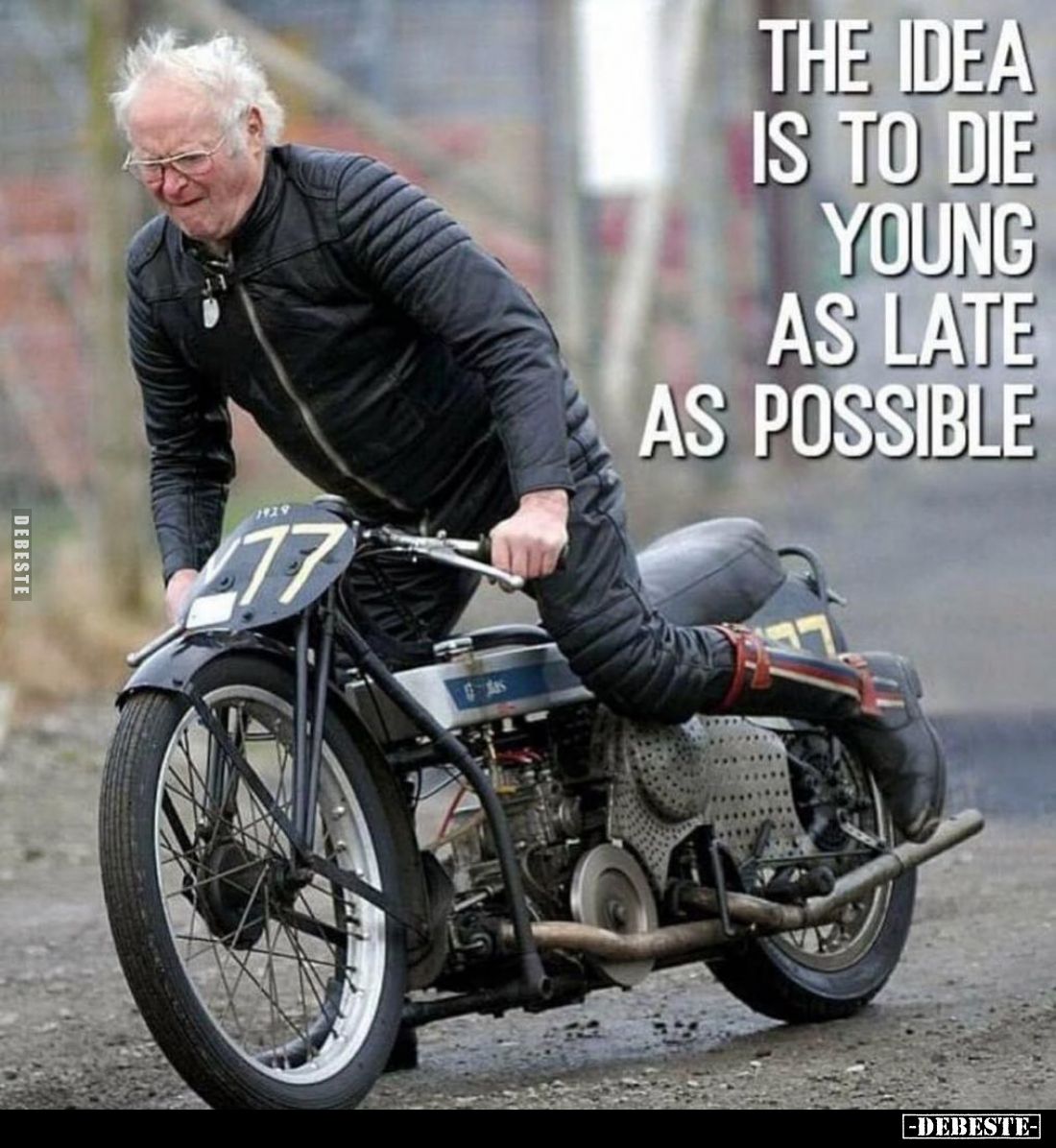 The idea is to die young as late as possible.