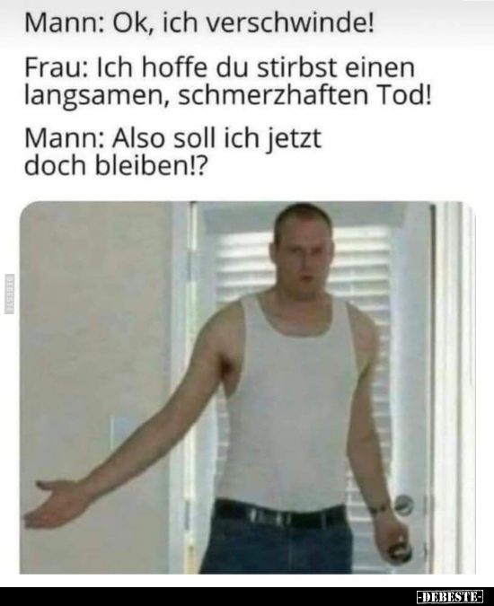 Mann: Ok, ich verschwinde!..