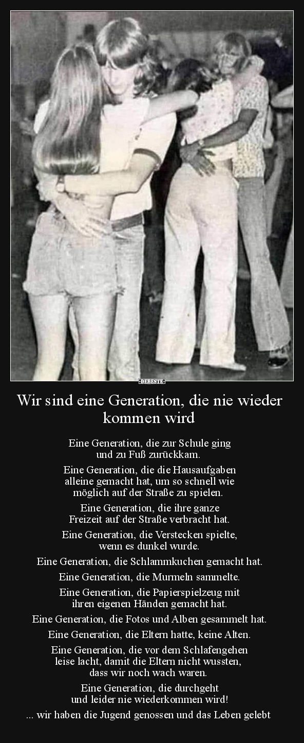 Wir sind eine Generation, die nie wieder kommen wird.. - Lustige Bilder | DEBESTE.de