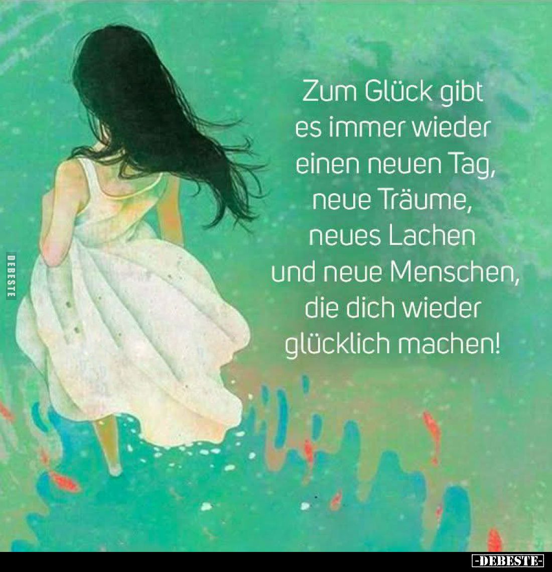 Zum Glück gibt es immer wieder einen neuen Tag, neue Träume, neues Lachen und neue Menschen, die dich wieder glücklich machen...
