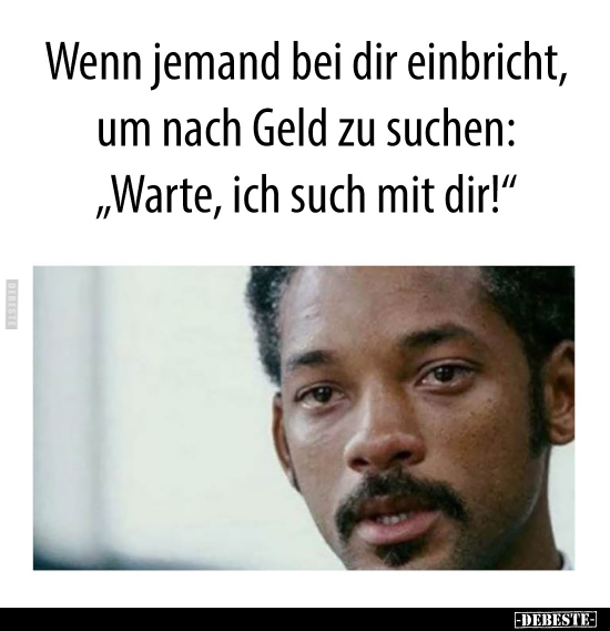 Wenn jemand bei dir einbricht, um nach Geld zu suchen..