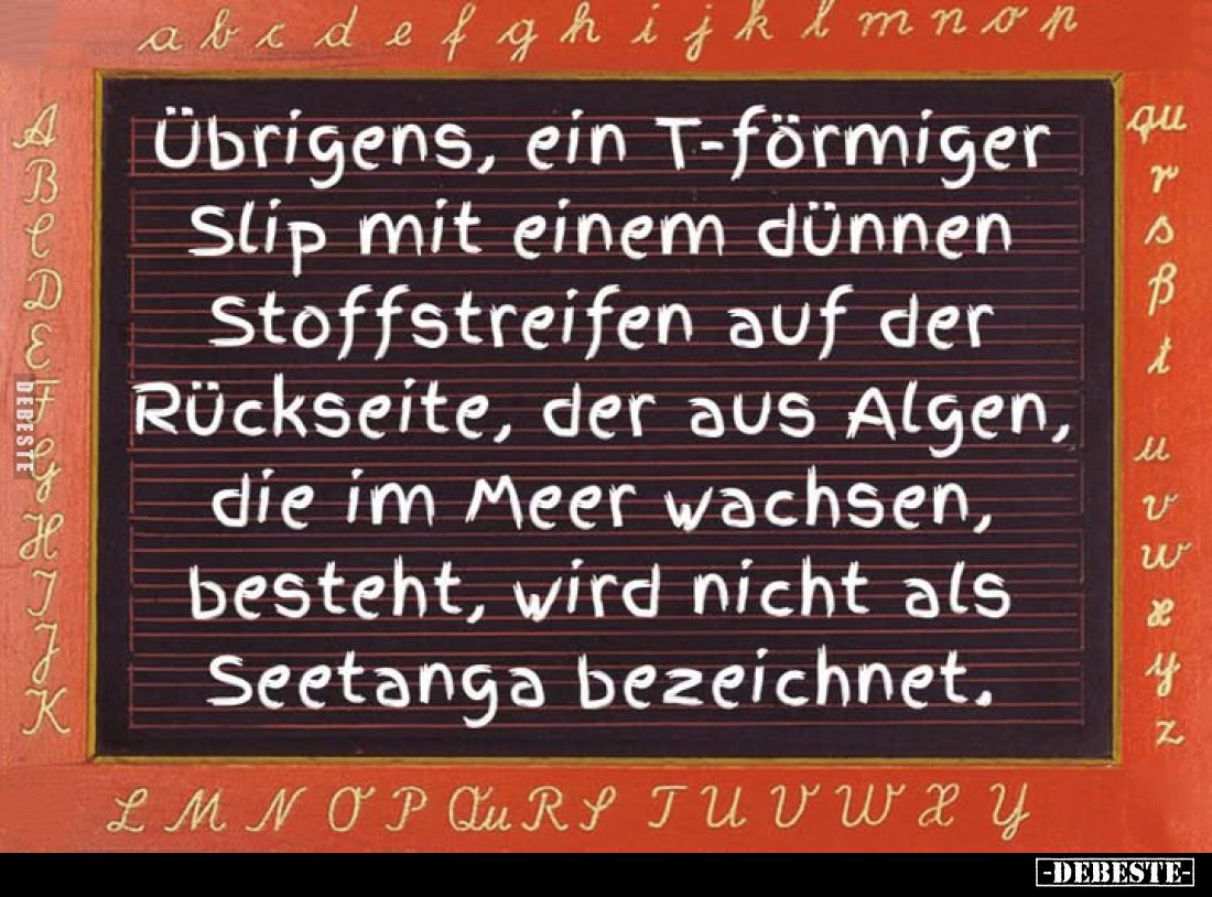 Übrigens, ein T-förmiger Slip mit einem dünnen Stoffstreifen auf der Rückseite, der aus Algen, die im Meer wachsen, besteht, ...