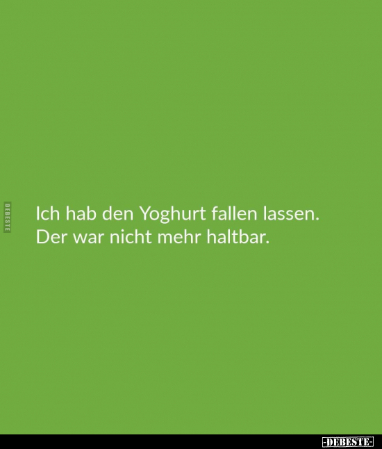 Ich hab den Yoghurt fallen lassen. Der war nicht mehr.. - Lustige Bilder | DEBESTE.de