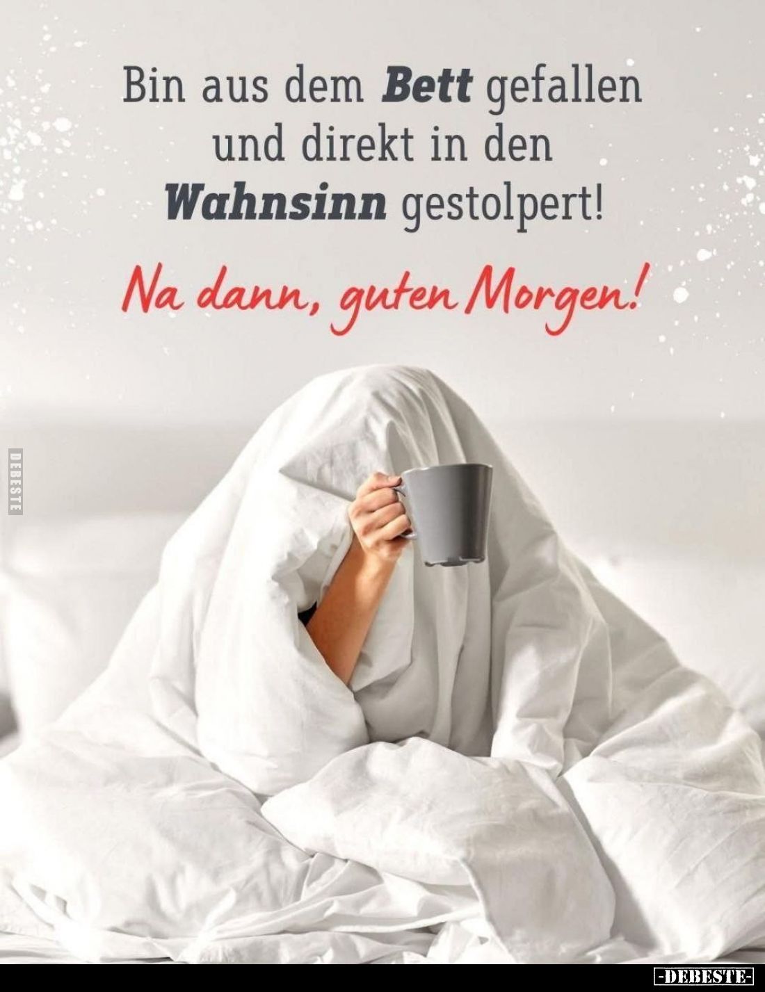 Bin aus dem Bett gefallen und direkt in den Wahnsinn gestolpert!
Na dann, guten Morgen!
