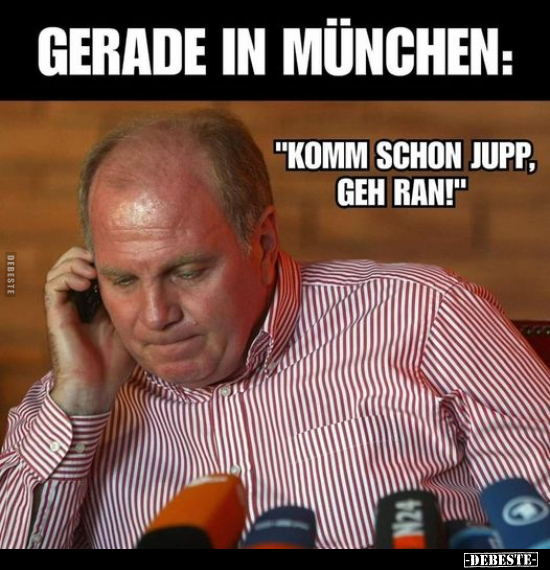 Gerade in München: "Komm schon Jupp, geh ran!".. - Lustige Bilder | DEBESTE.de