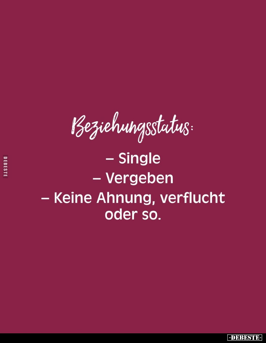 Beziehungsstatus:
- Single
- Vergeben
- Keine Ahnung, verflucht oder so.