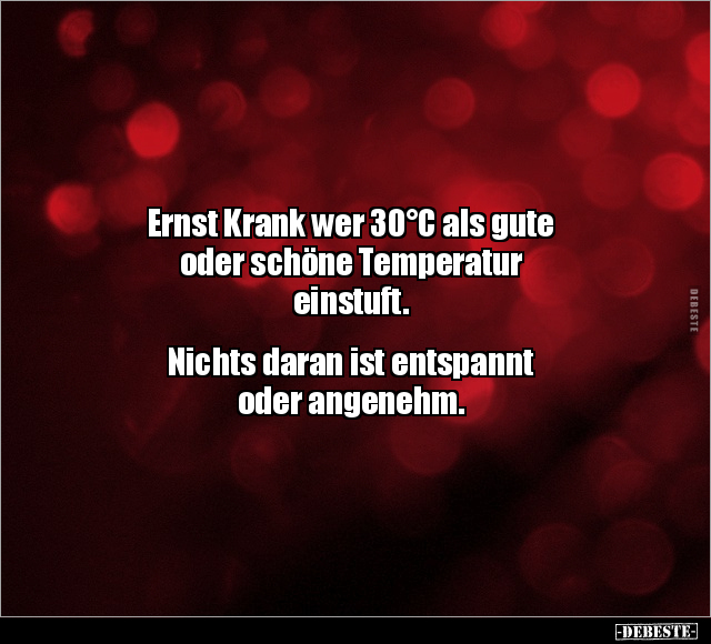 Ernst Krank wer 30°C als gute oder schöne Temperatur.. - Lustige Bilder | DEBESTE.de
