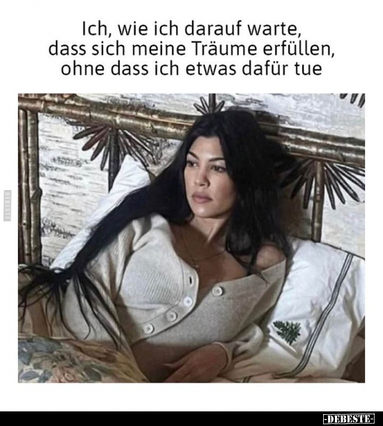 Ich, wie ich darauf warte, dass sich meine Träume erfüllen.. - Lustige Bilder | DEBESTE.de