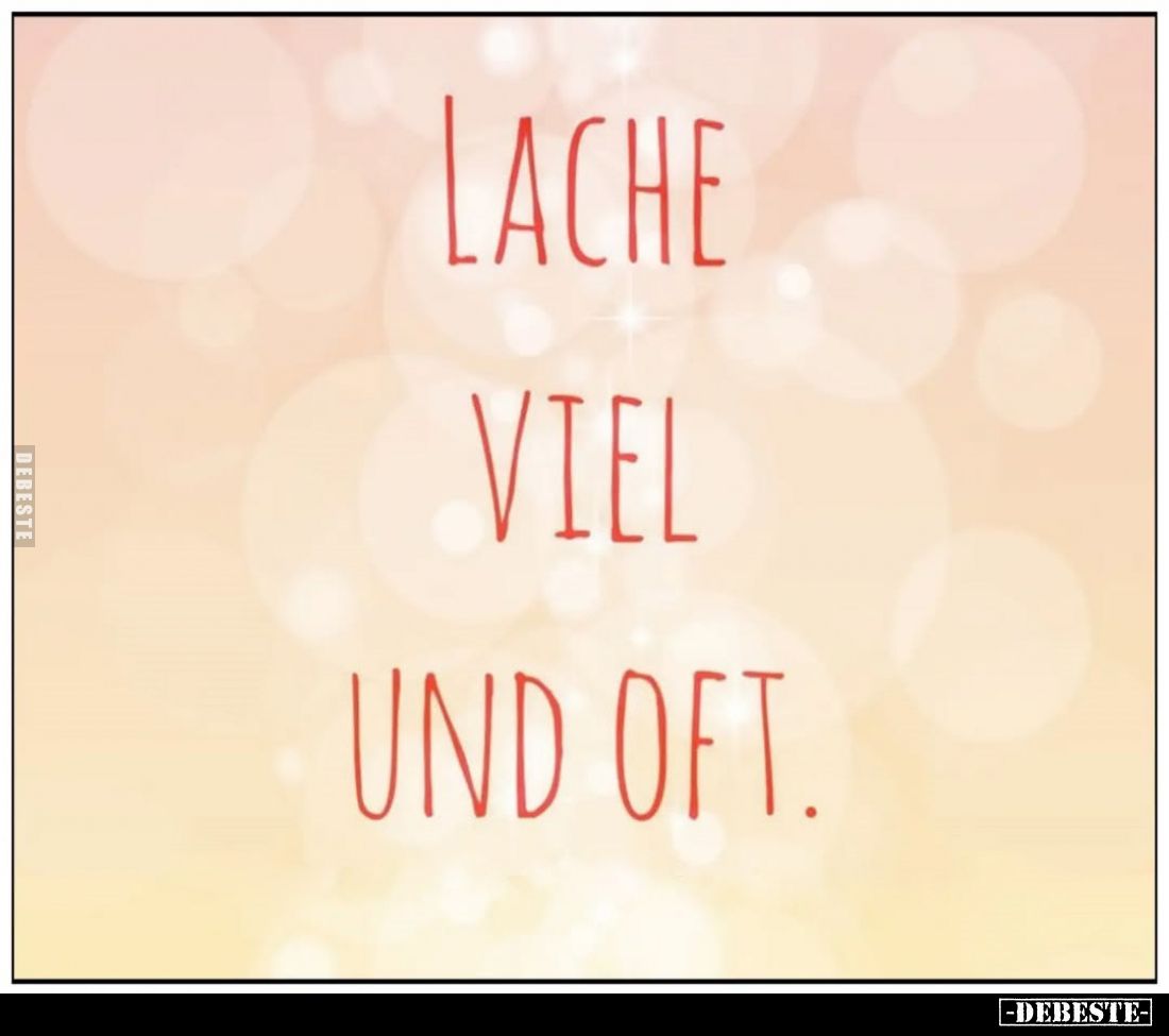 Lache viel und oft.