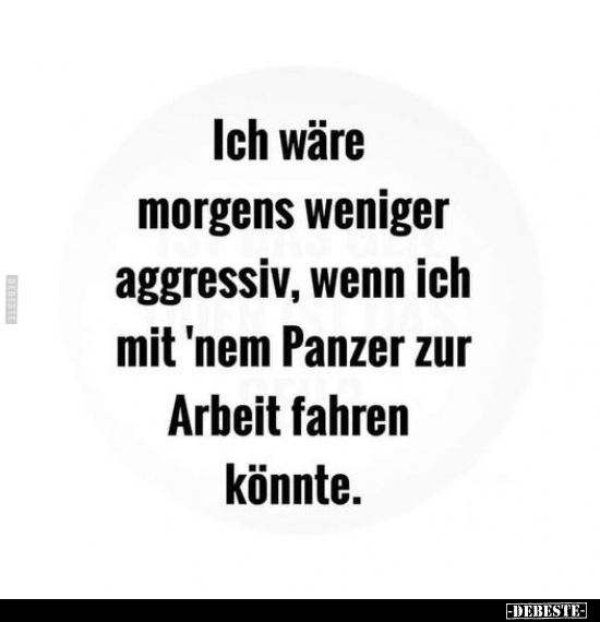 Ich wäre morgens weniger aggressiv.. - Lustige Bilder | DEBESTE.de