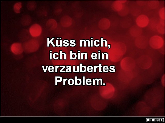 Küss mich, ich bin ein verzaubertes Problem. - Lustige Bilder | DEBESTE.de