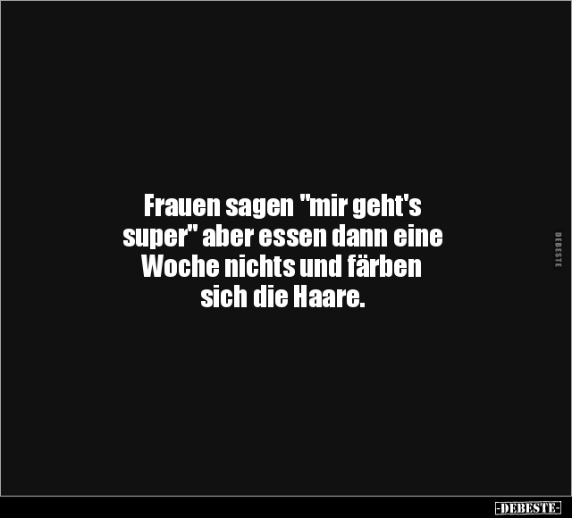 Frauen sagen "mir geht's super".. - Lustige Bilder | DEBESTE.de