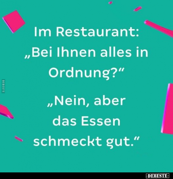 Im Restaurant: "Bei Ihnen alles in Ordnung?".. - Lustige Bilder | DEBESTE.de