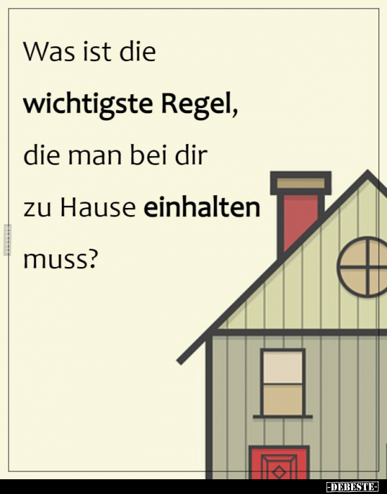 Was ist die wichtigste Regel, die man bei dir zu Hause.. - Lustige Bilder | DEBESTE.de