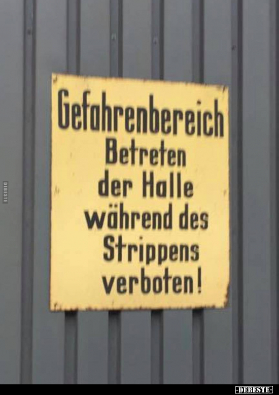 Gefahrenbereich Betreten der Halle während des Strippens.. - Lustige Bilder | DEBESTE.de