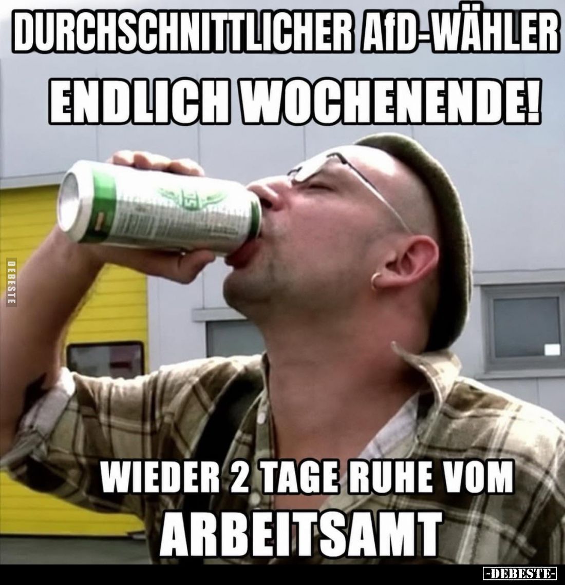 Durchschnittlicher AfD-Wähler endlich Wochenende!
-
Wieder 2 Tage Ruhe vom Arbeitsamt.