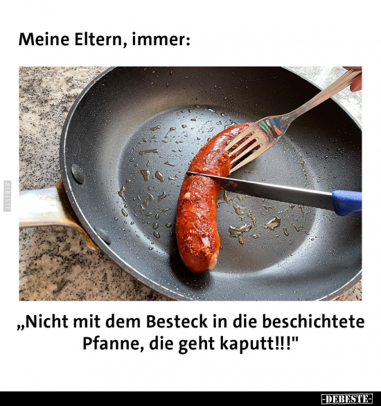 Meine Eltern, immer: "Nicht mit dem Besteck in die.." - Lustige Bilder | DEBESTE.de
