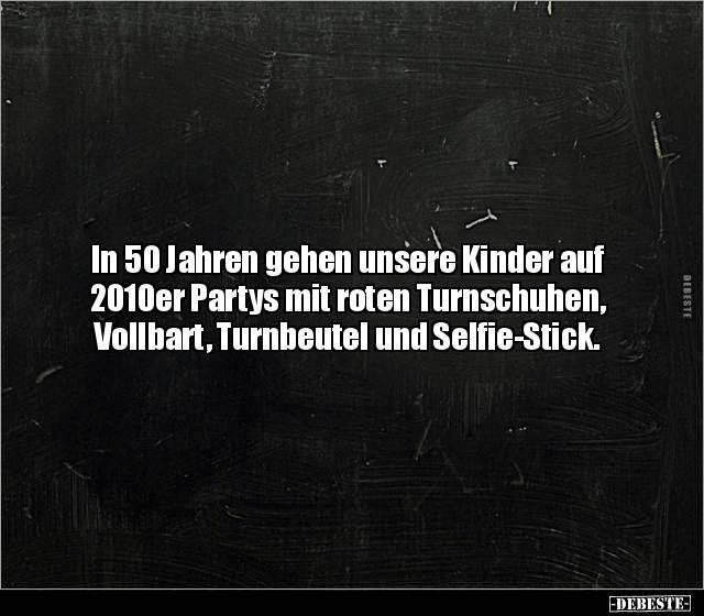 In 50 Jahren gehen unsere Kinder auf 2010er Partys mit.. - Lustige Bilder | DEBESTE.de