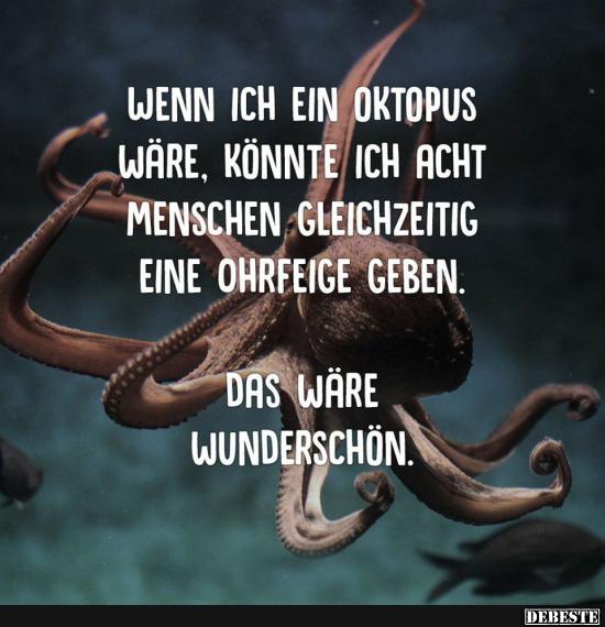 Wenn ich ein Octopus wäre, könnte ich acht Menschen.. - Lustige Bilder | DEBESTE.de
