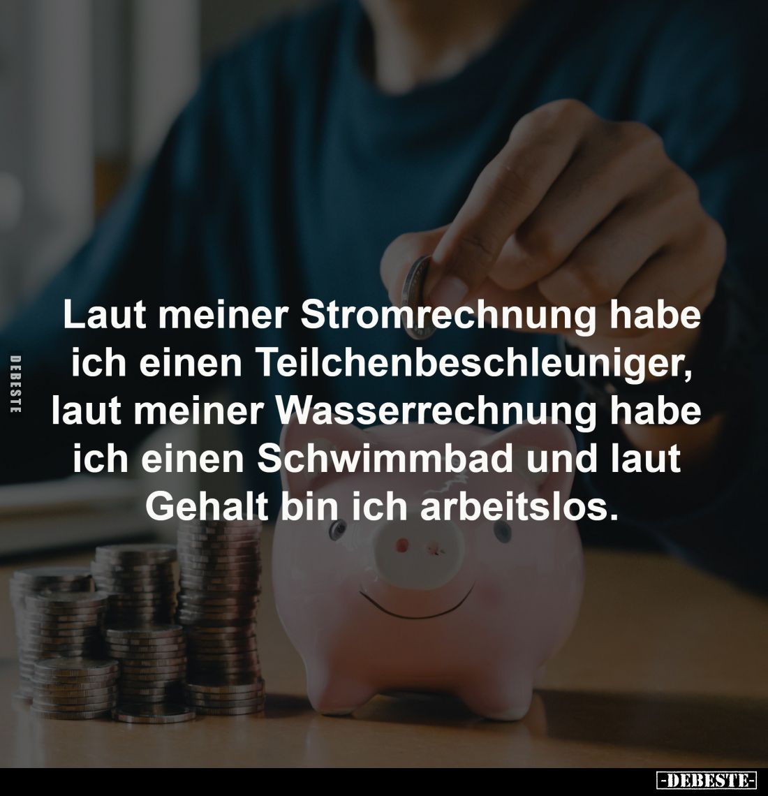Laut meiner Stromrechnung habe
 ich einen Teilchenbeschleuniger, 
laut meiner Wasserrechnung habe 
ich einen Schwimmbad un...
