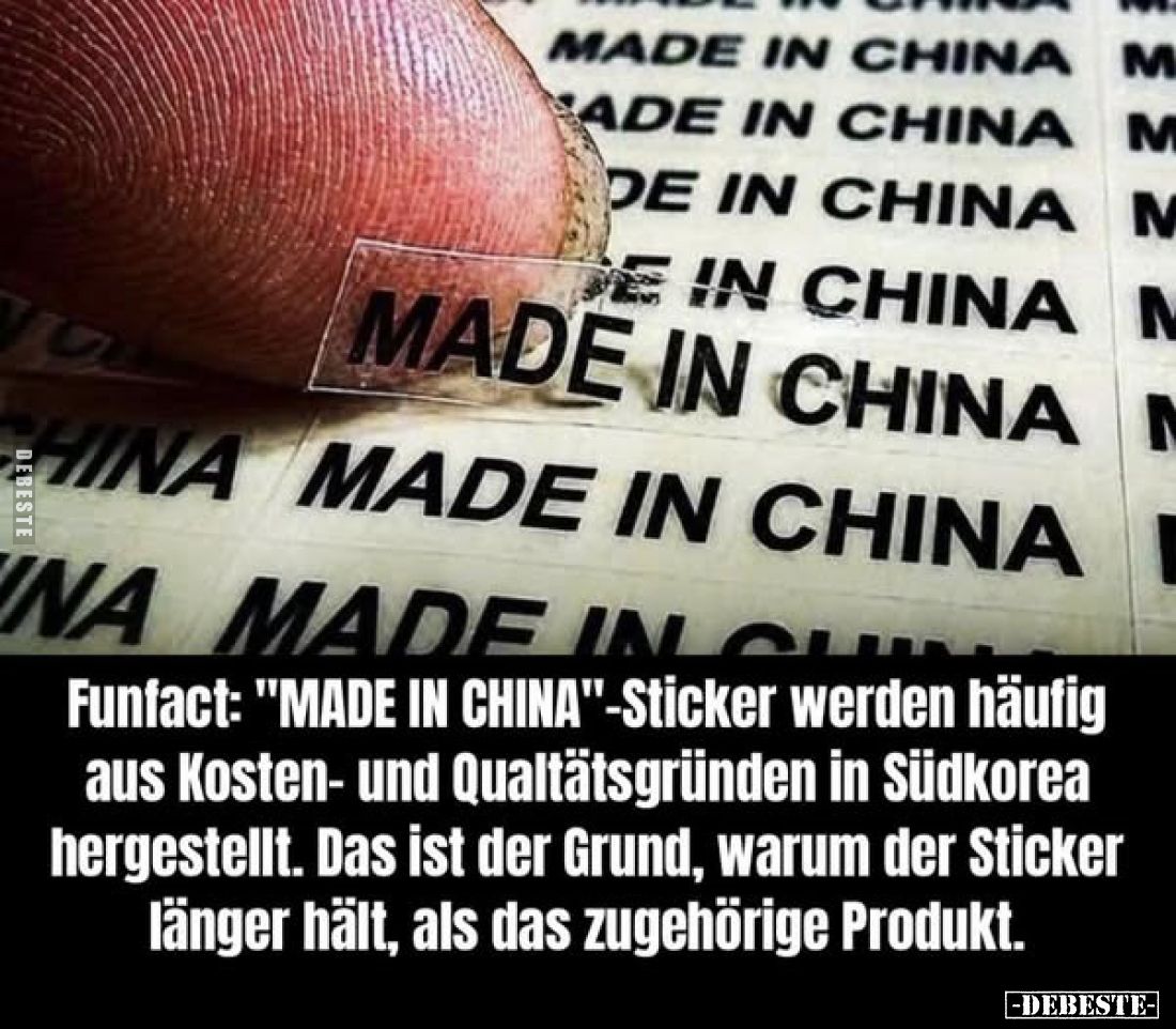 Funfact: "MADE IN CHINA"-Sticker werden häufig aus Kosten- und Qualtätsgründen in Südkorea hergestellt. Das ist der...