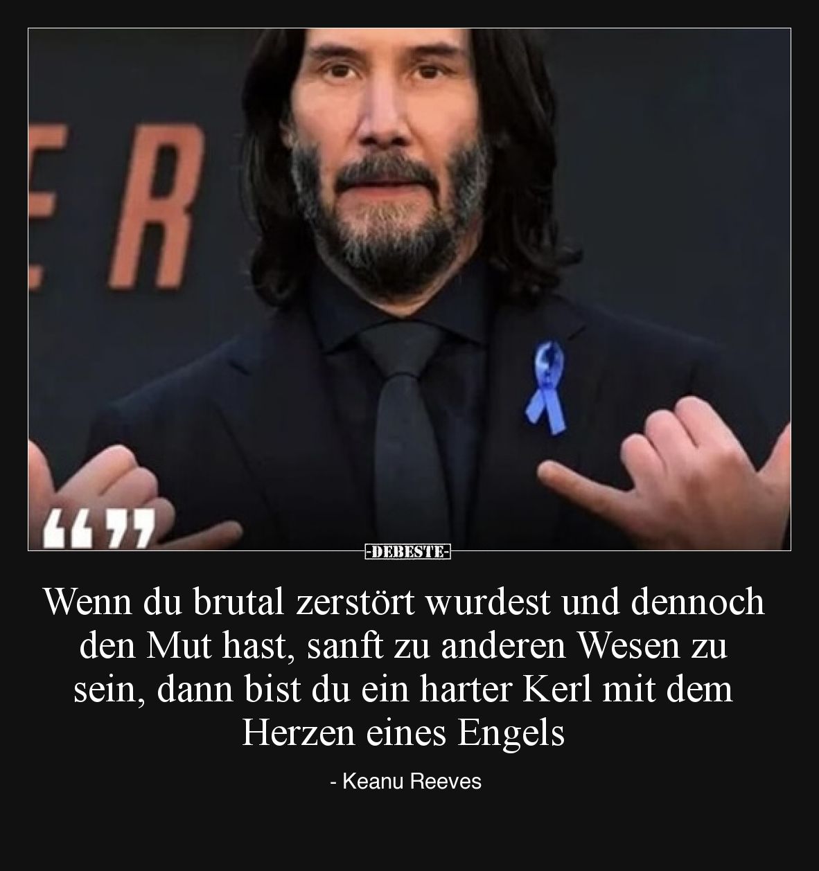 Wenn du brutal zerstört wurdest und dennoch den Mut hast, sanft zu anderen Wesen zu sein, dann bist du ein harter Kerl mit de...