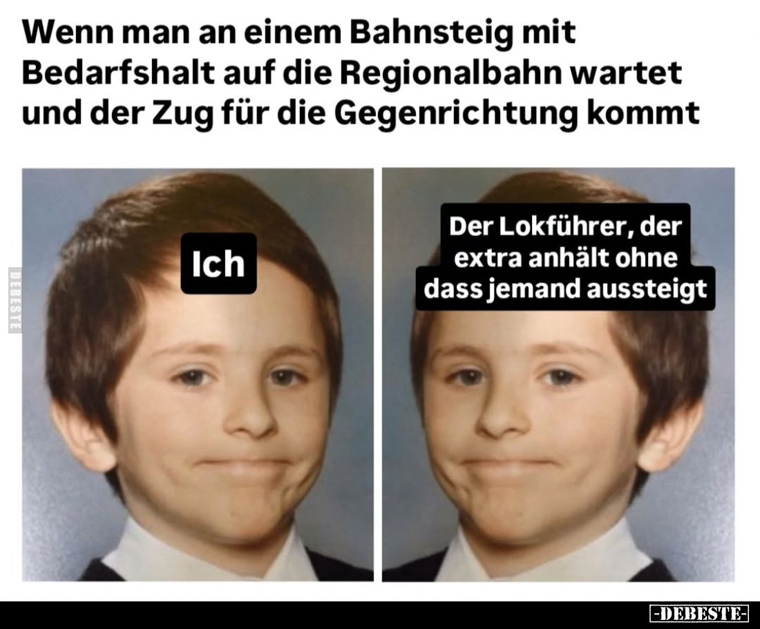Wenn man an einem Bahnsteig mit Bedarfshalt auf die Regionalbahn wartet und der Zug für die Gegenrichtung kommt.
Ich:/
Der ...