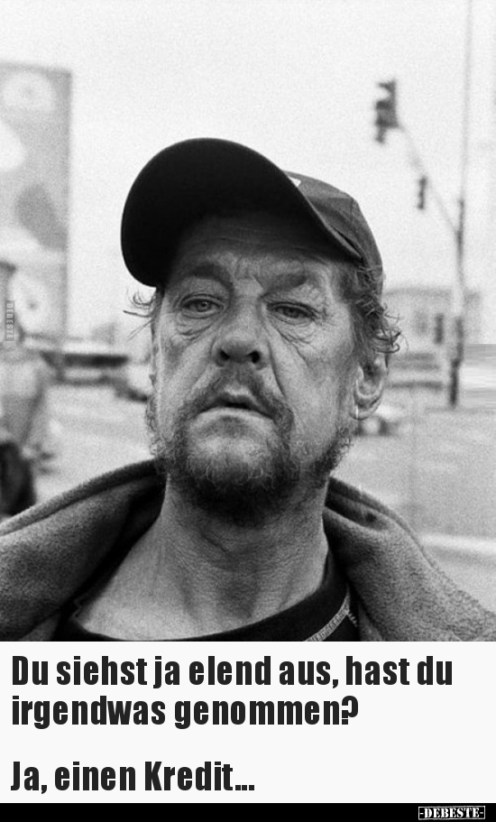 Du siehst ja elend aus, hast du irgendwas..