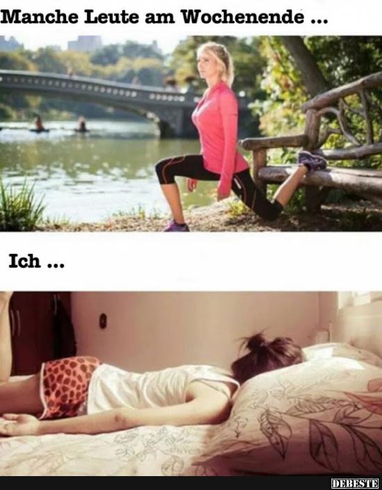 Manche Leute am Wochenende... / Ich.