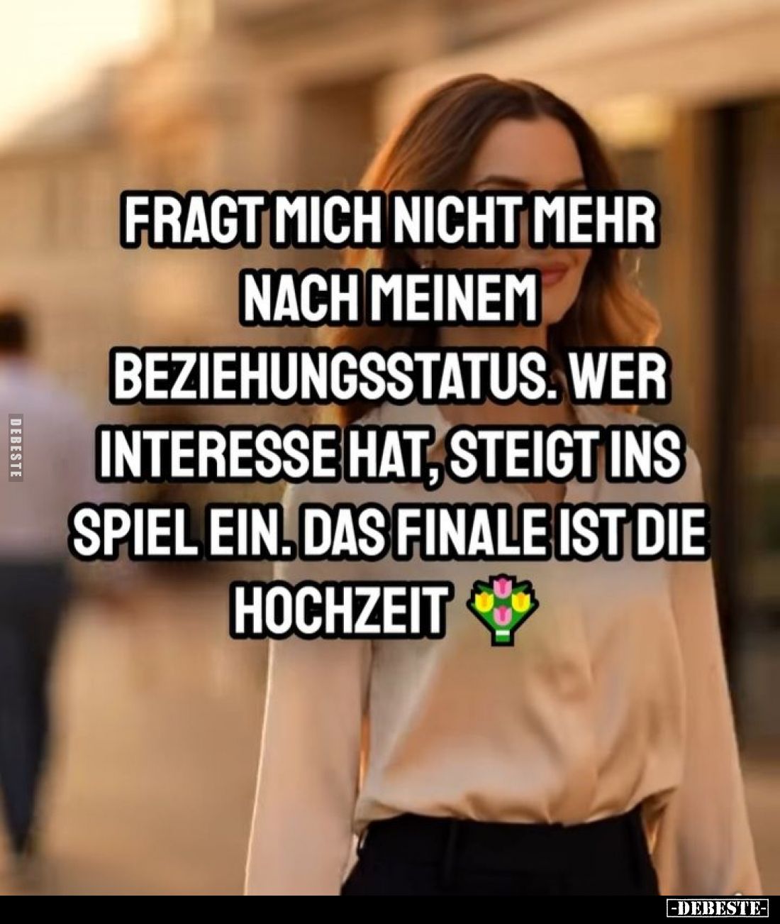 Fragt mich nicht mehr nach meinem Beziehungsstatus. Wer Interesse hat, steigt ins Spiel ein. Das Finale ist die Hochzeit.