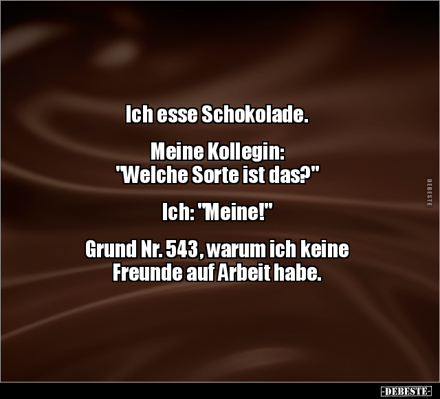 Ich esse Schokolade. Meine Kollegin: "Welche Sorte ist.." - Lustige Bilder | DEBESTE.de